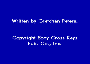 Written by Gretchen Peiers.

Copyright Sony Cross Keys
Pub. Co., Inc.
