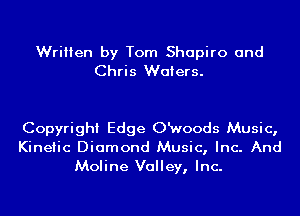 Written by Tom Shapiro and
Chris Waters.

Copyright Edge O'woods Music,

Kinetic Diamond Music, Inc. And
Moline Valley, Inc.