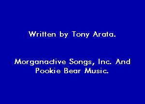 Written by Tony Aroio.

Morgonodive Songs, Inc- And
Pookie Bear Music.