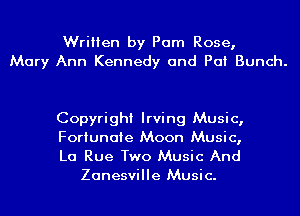Written by Pam Rose,
Mary Ann Kennedy and Pat Bunch.

Copyright Irving Music,
Fortunate Moon Music,

La Rue Two Music And
Zanesville Music.