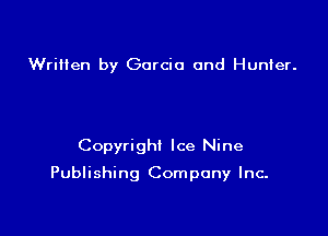 Written by Garcia and Hunter.

Copyright Ice Nine

Publishing Company Inc.