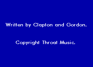 Written by Clapton and Gordon.

Copyright Throat Music.
