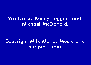 Written by Kenny Loggins and
Michael McDonald.

Copyright Milk Money Music and
Tauripin Tunes.