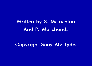 Written by S. Mclochlcn
And P. Morchand.

Copyright Sony Alv Tyde.