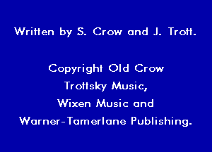 Written by S. Crow and J. Tro.

Copyright Old Crow
TroHsky Music,
Wixen Music and

Warner-Tamerlane Publishing.