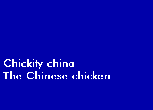 Chickity chino
The Chinese chicken