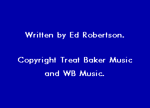 Written by Ed Robertson.

Copyright Treat Baker Music
and WB Music.