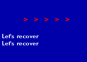 Let's recover
Lefs recover