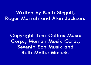 Written by Keith Siegall,
Roger Murrah and Alan Jackson.

Copyright Tom Collins Music
Corp., Murrah Music Corp.,
Seventh Son Music and

Ruth Mattie Musick.
