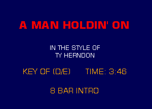 IN 114E STYLE OF
TY HERNDON

KEY OF (DIE) TIMEi 348

8 BAR INTRO