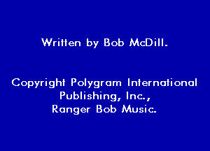 Written by Bob McDill.

Copyright Polygrom International
Publishing, Inc.,
Ranger Bob Music.