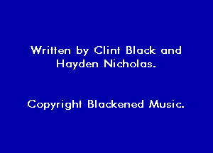 WriHen by Clint Black and
Hayden Nicholas.

Copyright Blackened Music.