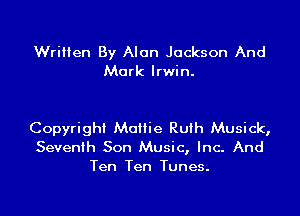 Written By Alan Jackson And
Mark Irwin.

Copyright Mattie Ruth Musick,
Seventh Son Music, Inc. And
Ten Ten Tunes.