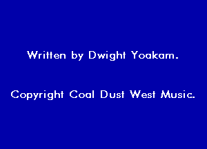 Wrilten by Dwight Youkam.

Copyright Cool Dust Wes! Music-