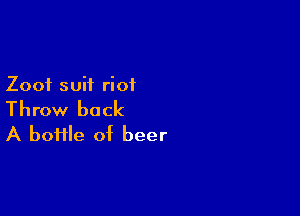 Zooi suit riot

Throw back
A home of beer