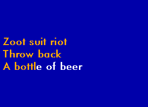 Zooi suit riot

Throw back
A home of beer