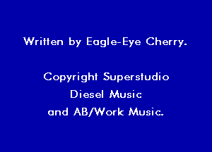 Written by EogIe-Eye Cherry.

Copyright Supersiudio

Diesel Music
and ABlWork Music.