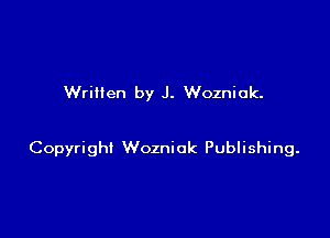 Written by J. Wozniak.

Copyright Wozniak Publishing.
