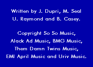 Written by J. Dupri, M. Seal
U. Raymond and B. Casey.

Copyright So So Music,
Alack Ad Music, BMG Music,

Them Damn Twins Music,
EMI April Music and Uriv Music.