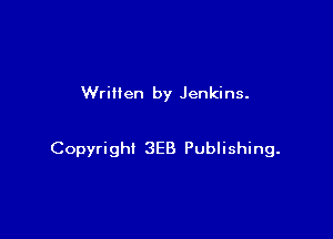 Wrillen by Jenkins.

Copyright 3E8 Publishing.
