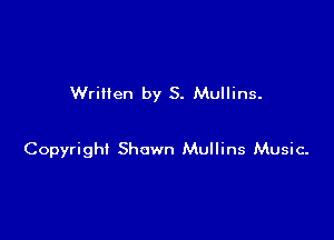 Written by S. Mullins.

Copyright Shawn Mullins Music-