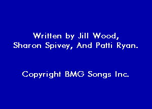 Wrillen by Jill Wood,
Sharon Spivey, And Pam Ryan.

Copyright BMG Songs Inc.