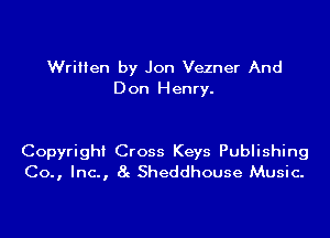 Written by Jon Vezner And
Don Henry.

Copyright Cross Keys Publishing
Co., Inc., 8g Sheddhouse Music.