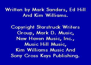 Written by Mark Sanders, Ed Hill
And Kim Williams.

Copyright Starsiruck Writers
Group, Mark D. Music,
New Haven Music, Inc.,

Music Hill Music,
Kim Williams Music And

Sony Cross Keys Publishing.