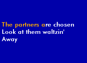 The partners are chosen

Look of them wolfzin'
Away