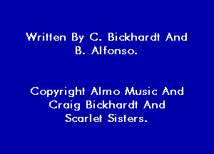 Written By C. Bickhordl And
8. Alfonso.

Copyright Almo Music And

Craig Bickhordt And
Scarlet Sisters.