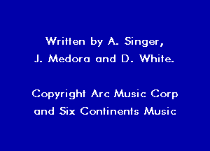 Written by A. Singer,
J. Medoro and D. White.

Copyright Arc Music Corp

and Six ConIinenIs Music