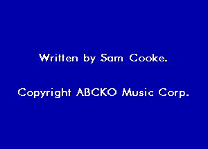 Written by Sam Cooke.

Copyright ABCKO Music Corp.