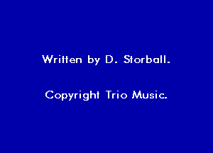 Written by D. Storboll.

Copyright Trio Music-