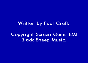 Written by Paul Croft.

Copyright Screen Gems-EMI
Black Sheep Music.