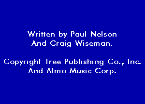 Written by Paul Nelson
And Craig Wisemon.

Copyrigh! Tree Publishing Co., Inc-
And Almo Music Corp.