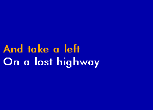 And fake a IeH

On a lost highway