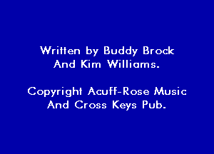 Written by Buddy Brock
And Kim Williams.

Copyright Acuff-Rose Music
And Cross Keys Pub.