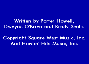 Written by Porter Howell,
Dwayne O'Brien and Brady Seals.

Copyright Square West Music, Inc.
And Howlin' Hits Music, Inc.