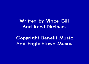 Written by Vince Gill
And Reed Nielsen.

Copyright Benefit Music
And Englishtown Music.