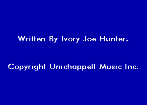Wrilten By Ivory Joe Hunier.

Copyright Unichappell Music Inc-