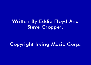 WriHen By Eddie Floyd And
Sieve Cropper.

Copyright Irving Music Corp.