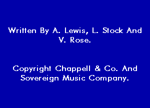 Written By A. Lewis, L. Stock And
V. Rose.

Copyright Choppell 8c Co. And
Sovereign Music Company.