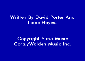 Written By David Porter And
Isaac Hayes.

Copyright Almo Music
CoerWolden Music Inc.