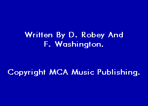 Written By D. Robey And
F. Washington.

Copyright MCA Music Publishing.