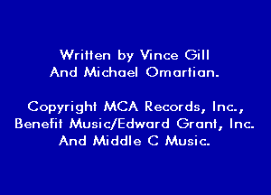 Written by Wnce Gill
And Michael Omariian.

Copyright MCA Records, Inc.,
Benefit Music Edchrd Grant, Inc.
And Middle C Music.
