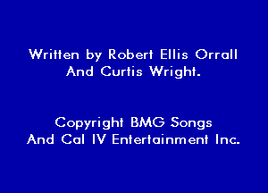 Written by Robert Ellis Orrull
And Curtis Wright.

Copyright BMG Songs
And Col IV Entertainment Inc.