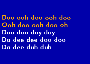 Doo ooh doo ooh doo

Ooh doo ooh doo oh

Doo doo day day
Do dee dee doo doo

Do dee duh duh