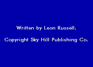 Written by Leon Russell.

Copyright Sky Hill Publishing Co.