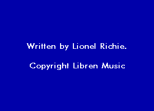 Written by Lionel Richie.

Copyrighi Libren Music