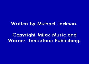 Written by Michael Jackson.

Copyright Miioc Music and
Wurner-Tomerlone Publishing.

g